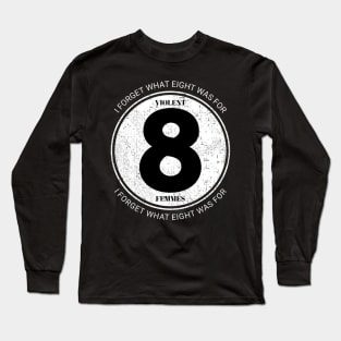 I forget what eight was for Long Sleeve T-Shirt